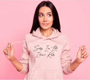 Sorry I'm Late I have Kids Hoodie
